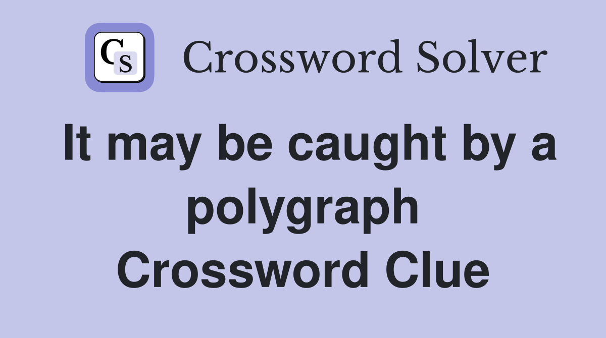 It may be caught by a polygraph Crossword Clue