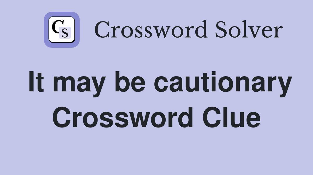 It may be cautionary Crossword Clue