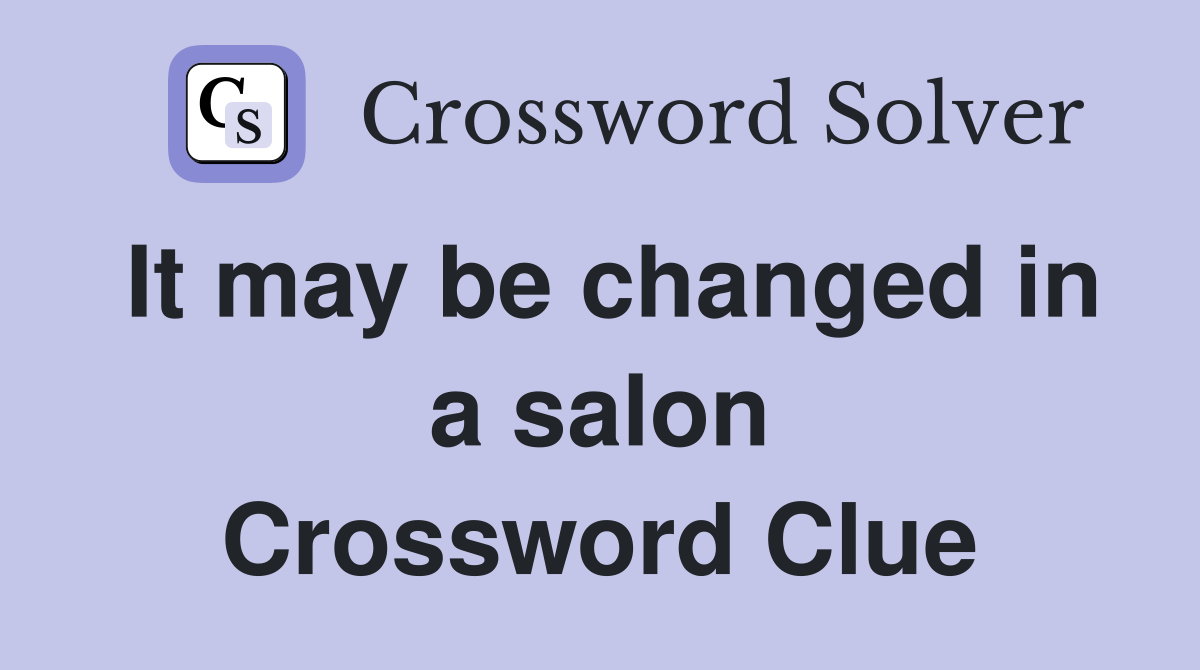 It may be changed in a salon Crossword Clue