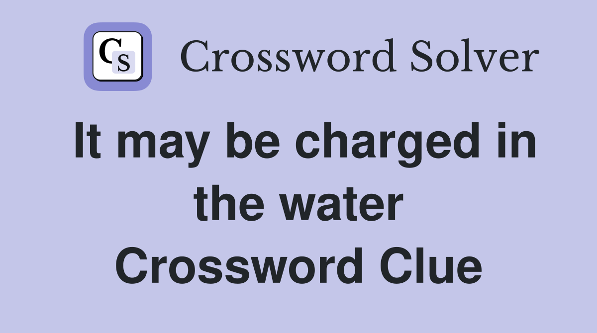 It may be charged in the water Crossword Clue