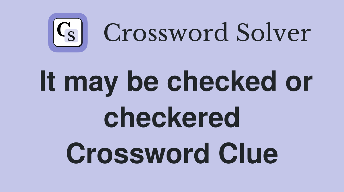 It may be checked or checkered Crossword Clue