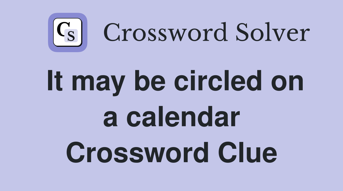 It may be circled on a calendar Crossword Clue
