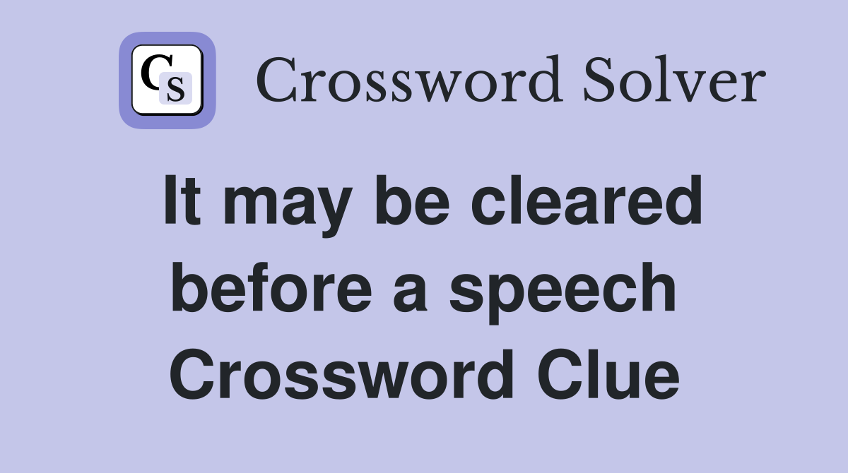 It may be cleared before a speech Crossword Clue