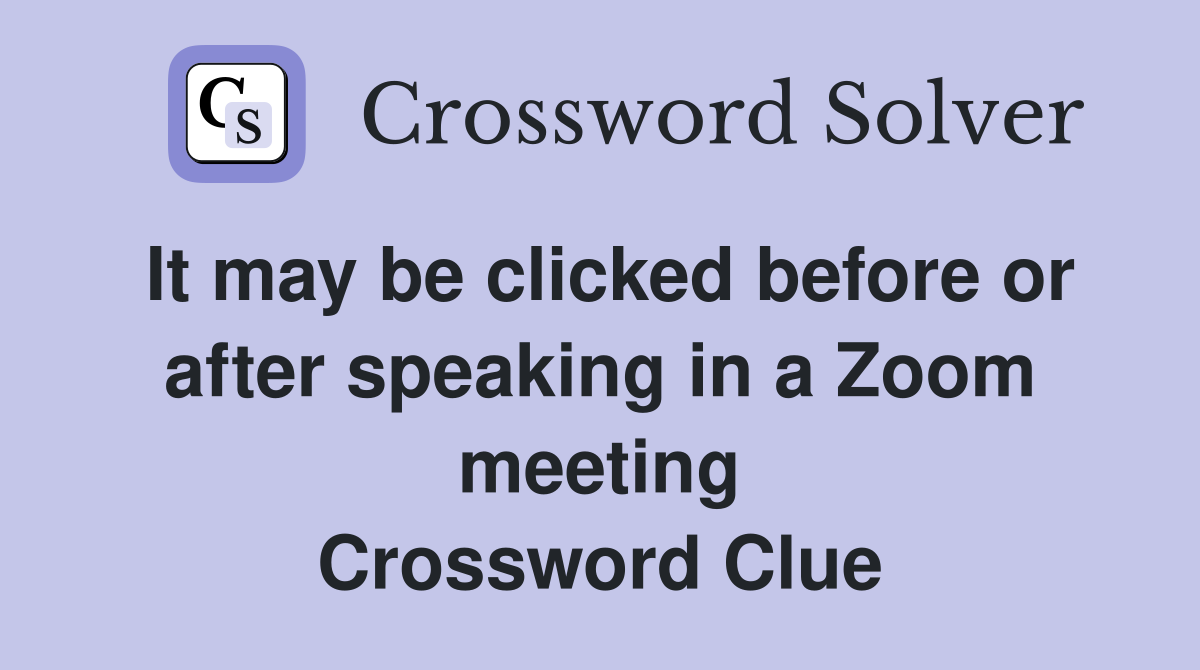 It may be clicked before or after speaking in a Zoom meeting Crossword Clue