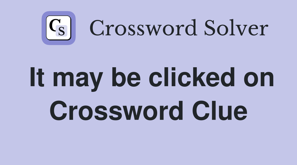 It may be clicked on Crossword Clue