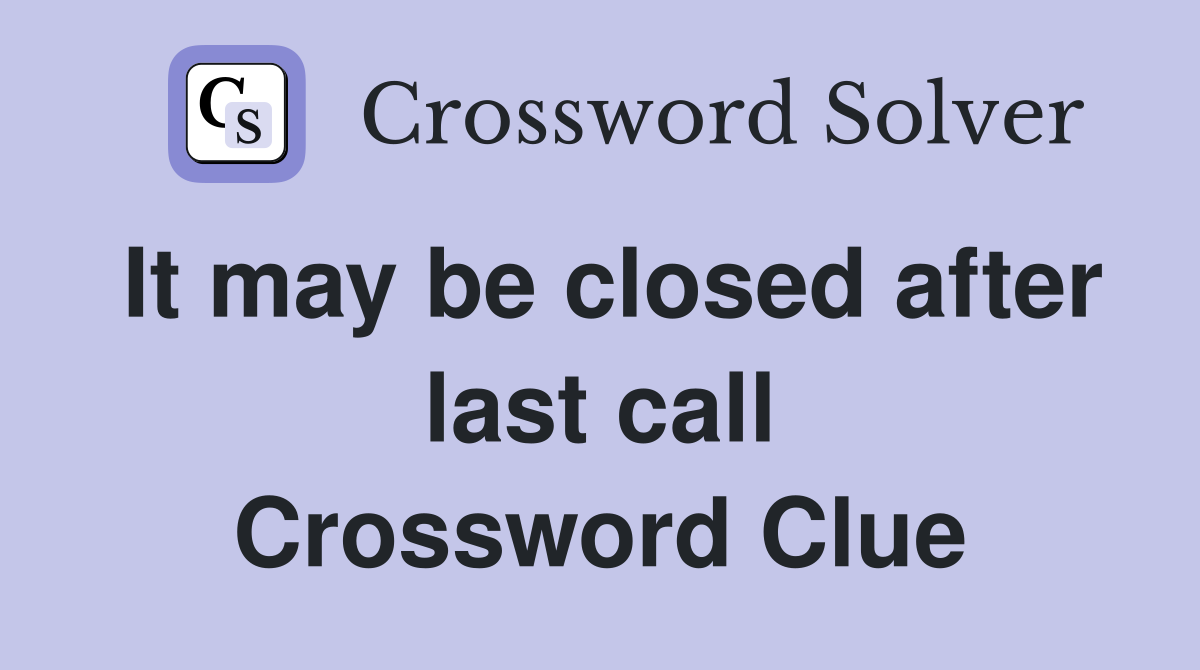 It may be closed after last call Crossword Clue
