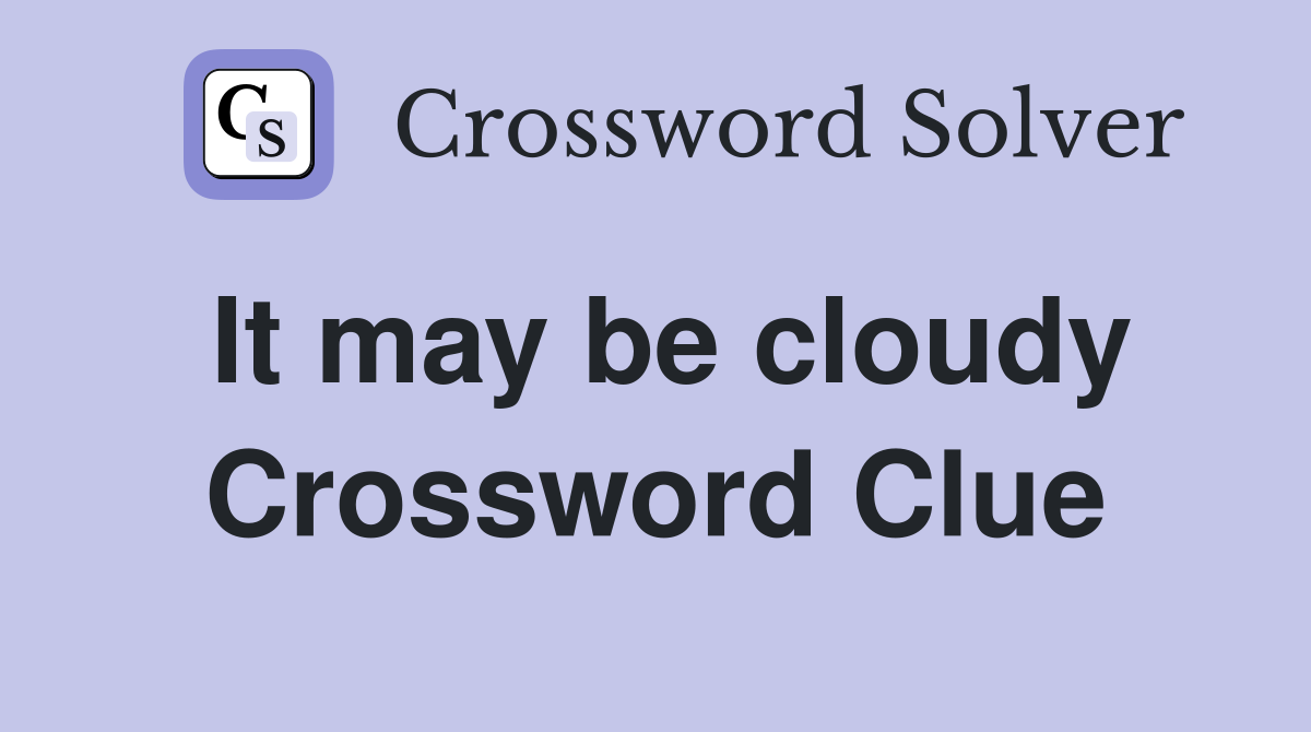 It may be cloudy Crossword Clue