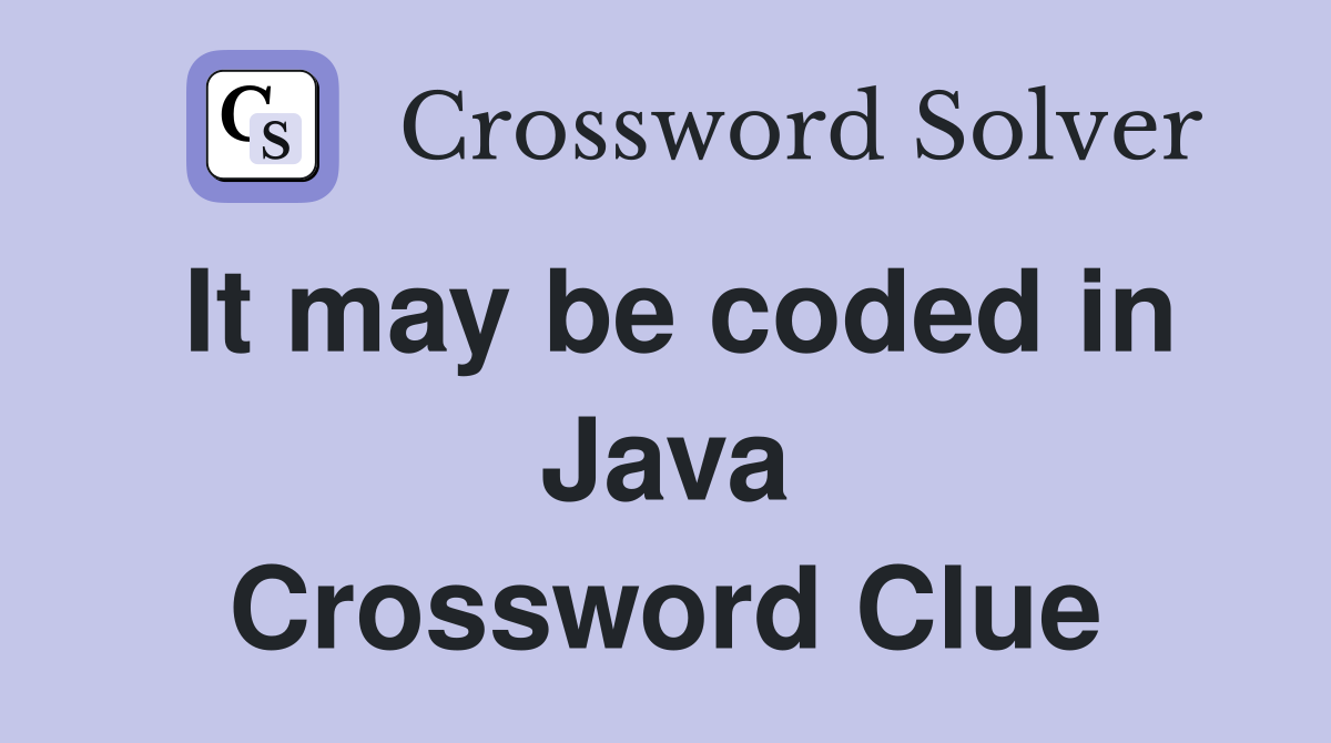It may be coded in Java Crossword Clue
