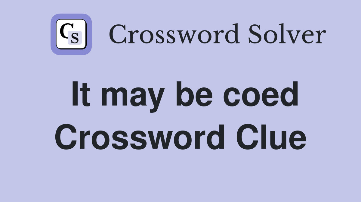 It may be coed Crossword Clue