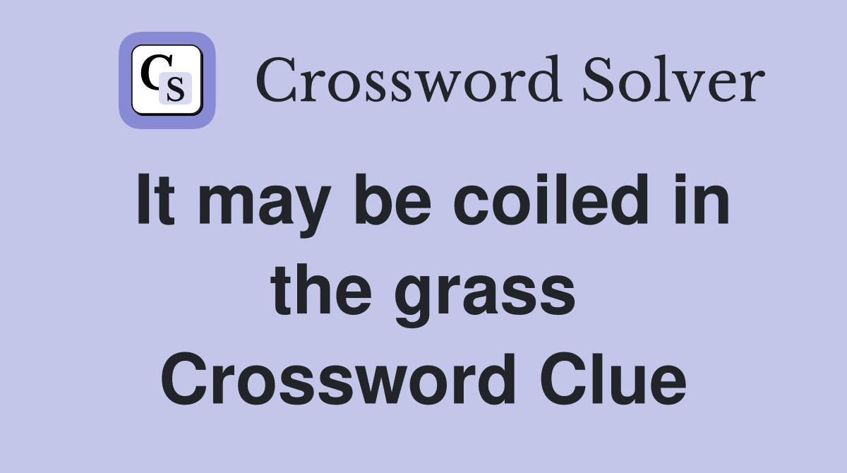 It may be coiled in the grass Crossword Clue