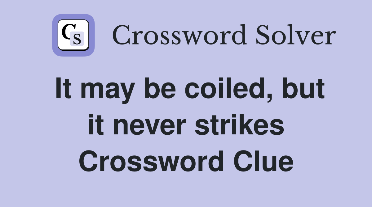 It may be coiled, but it never strikes Crossword Clue