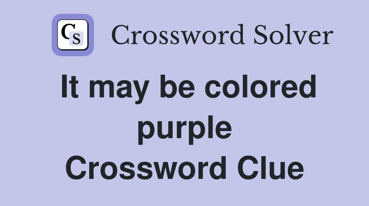 It may be colored purple Crossword Clue