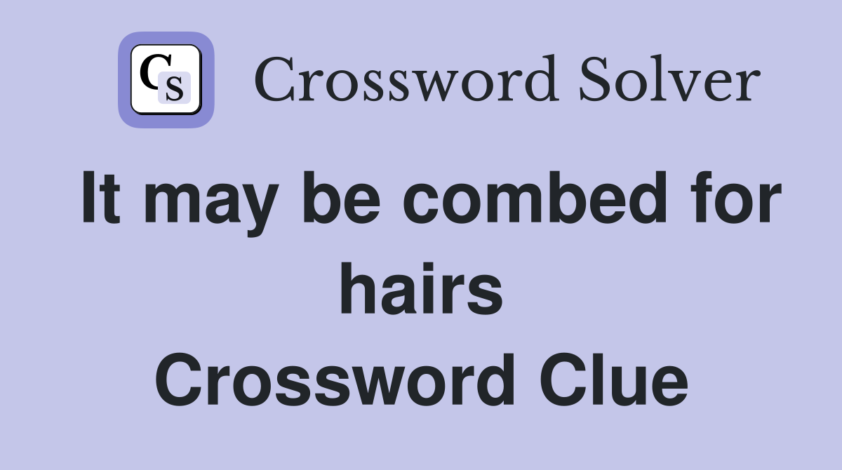 It may be combed for hairs Crossword Clue