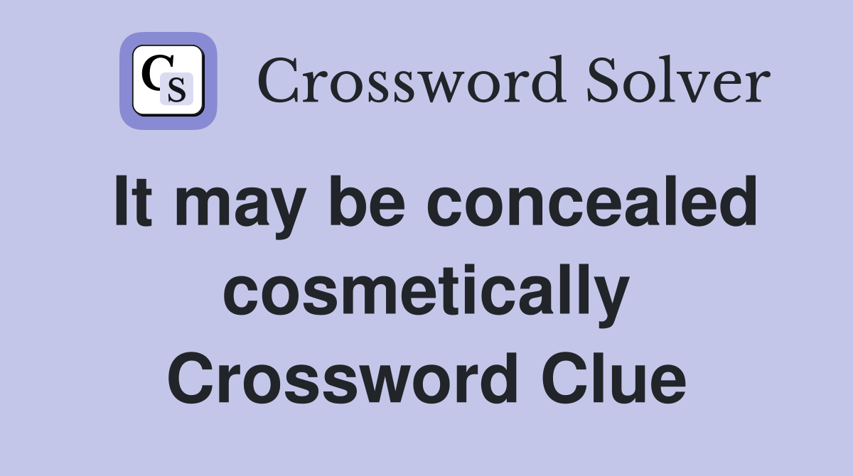 It may be concealed cosmetically Crossword Clue