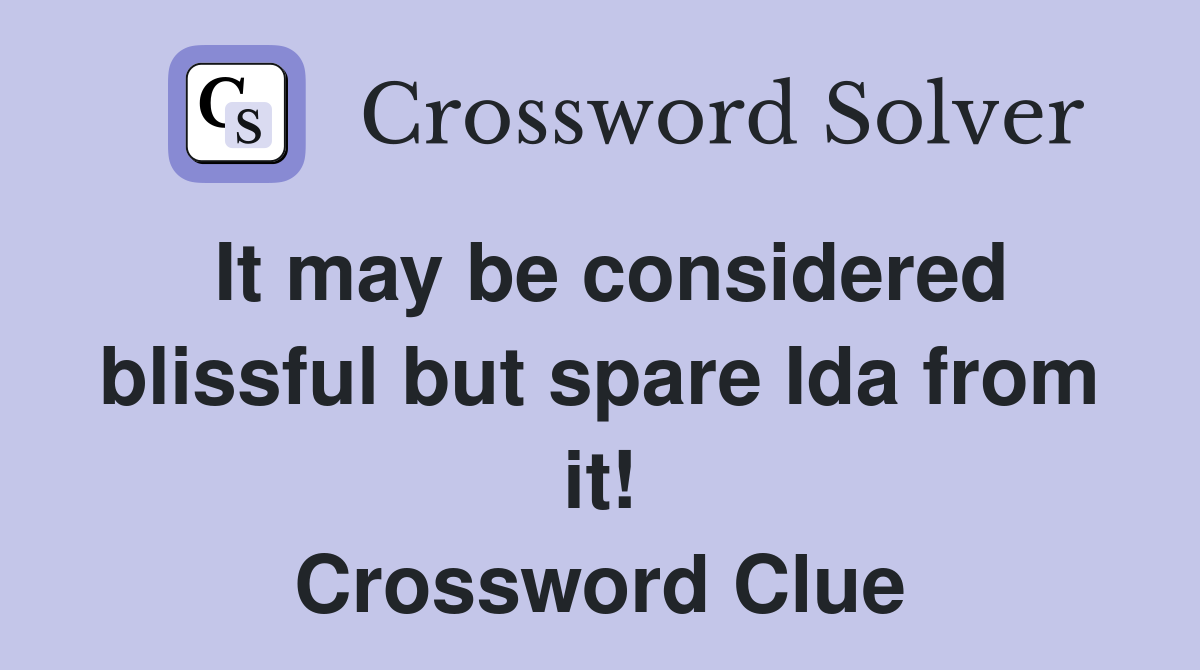 It may be considered blissful but spare Ida from it! Crossword Clue
