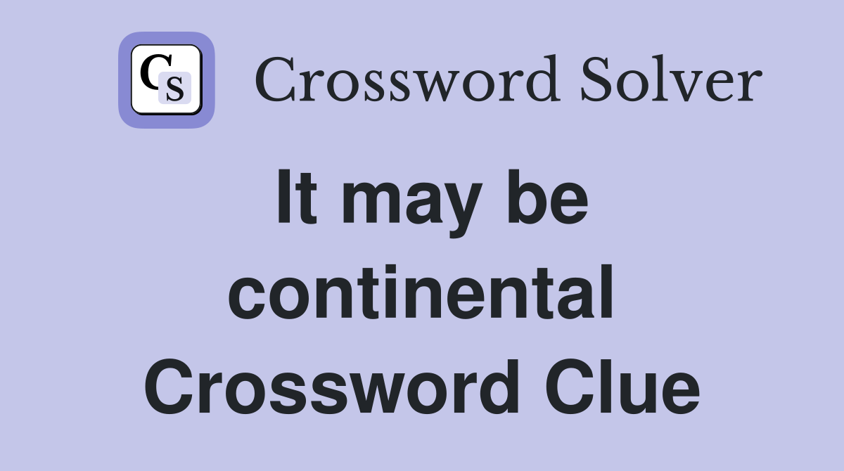 It may be continental Crossword Clue