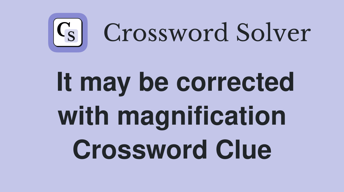 It may be corrected with magnification Crossword Clue