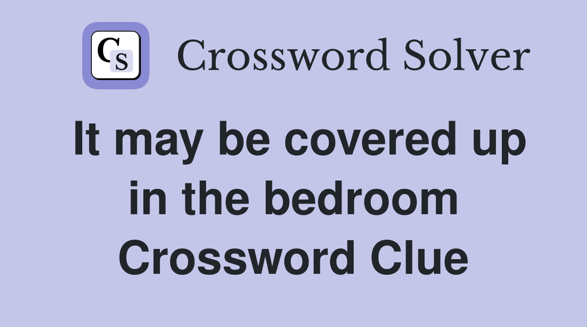 It may be covered up in the bedroom Crossword Clue