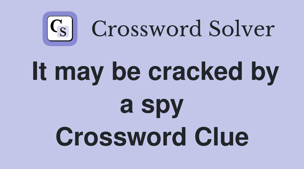 It may be cracked by a spy Crossword Clue