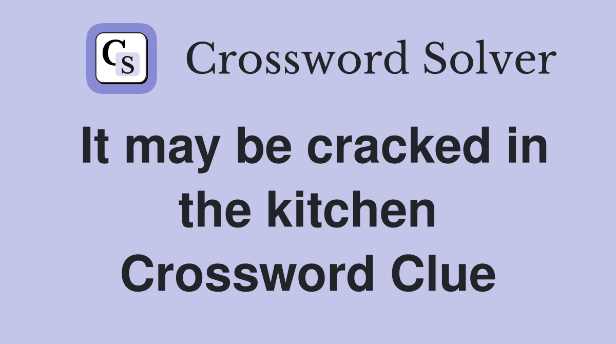 It may be cracked in the kitchen Crossword Clue