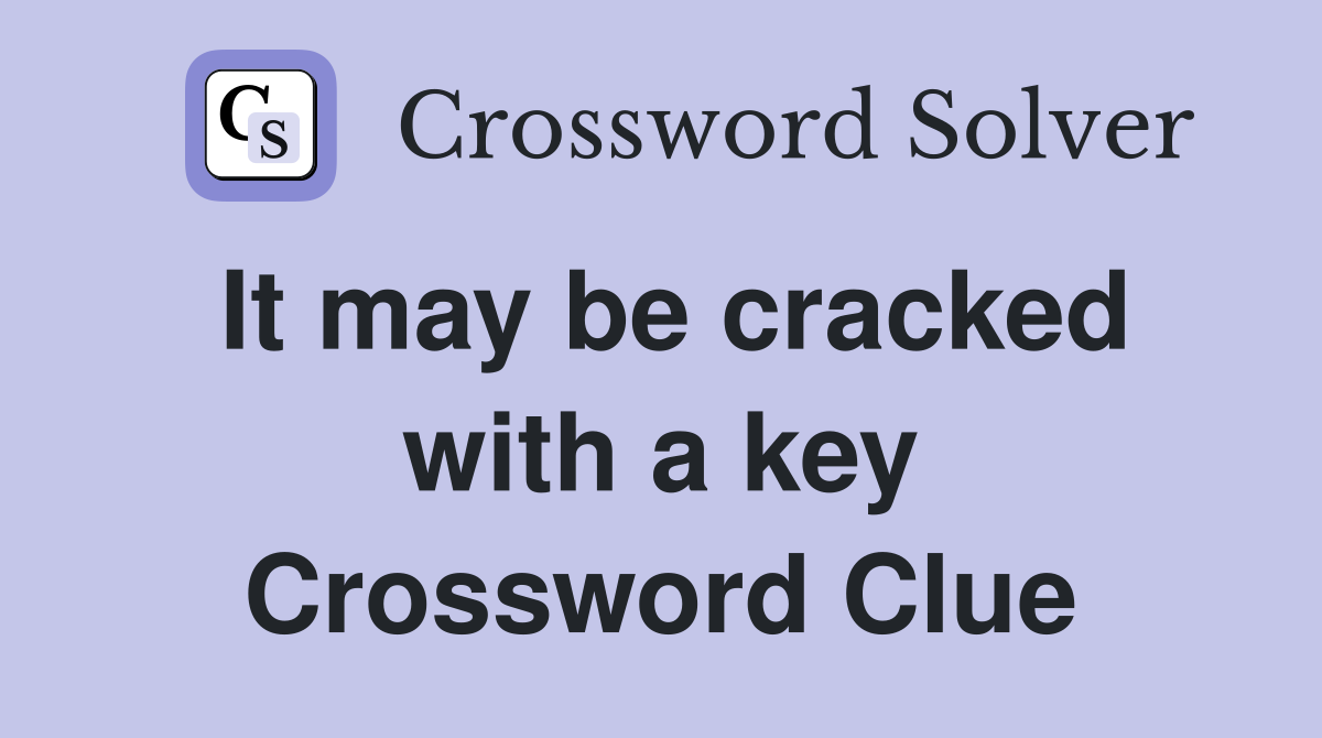 It may be cracked with a key Crossword Clue