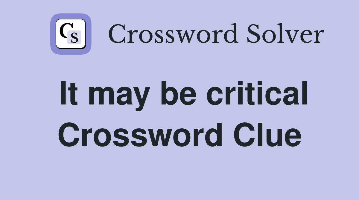 It may be critical Crossword Clue