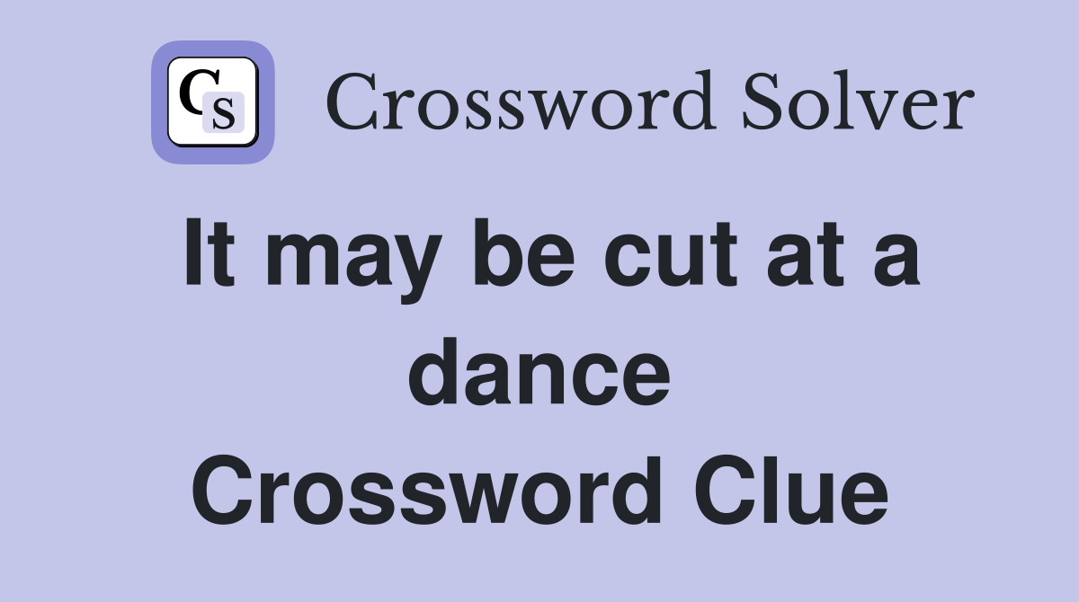 It may be cut at a dance Crossword Clue