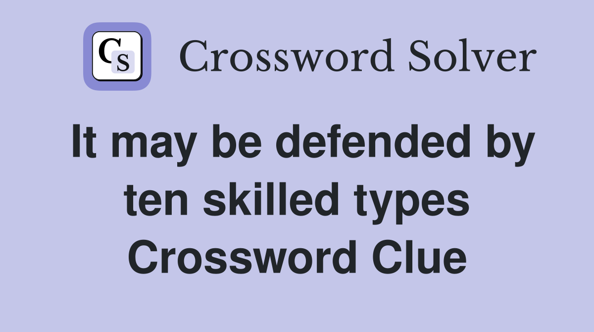 It may be defended by ten skilled types Crossword Clue
