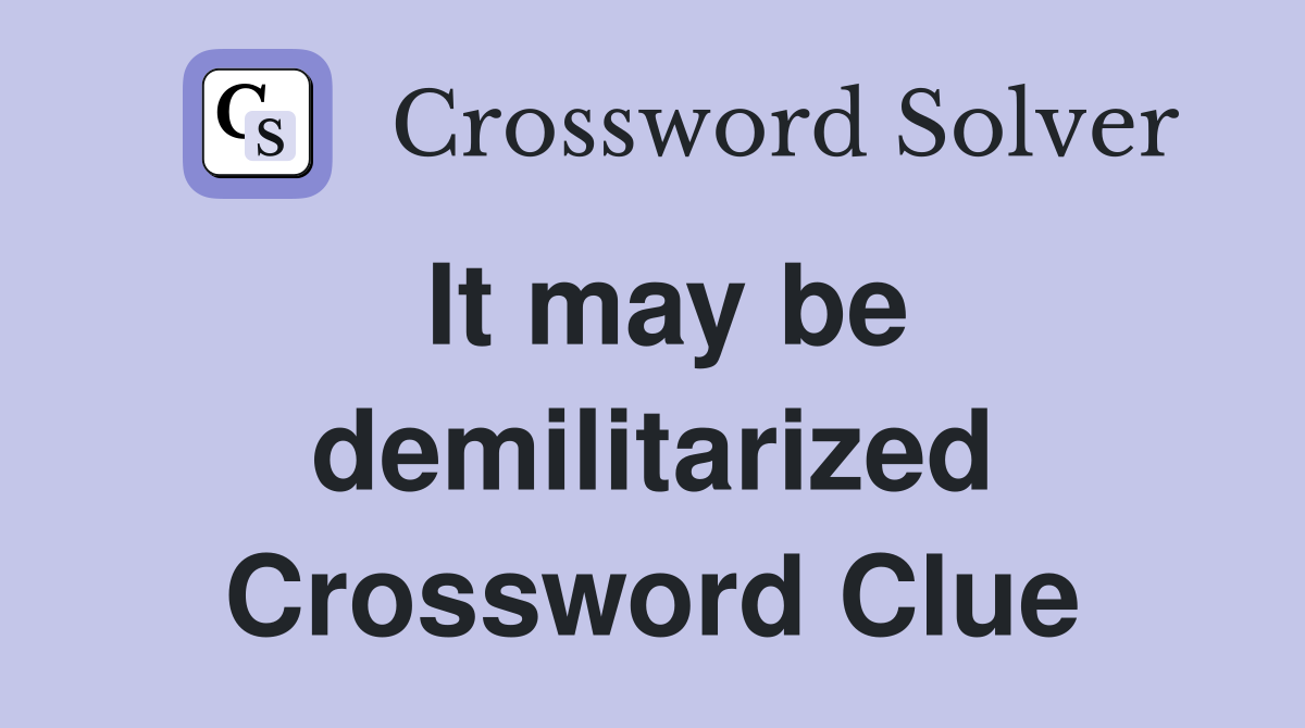 It may be demilitarized Crossword Clue