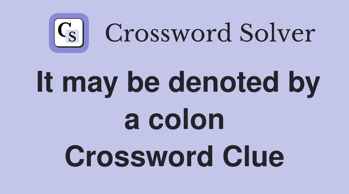 It may be denoted by a colon Crossword Clue