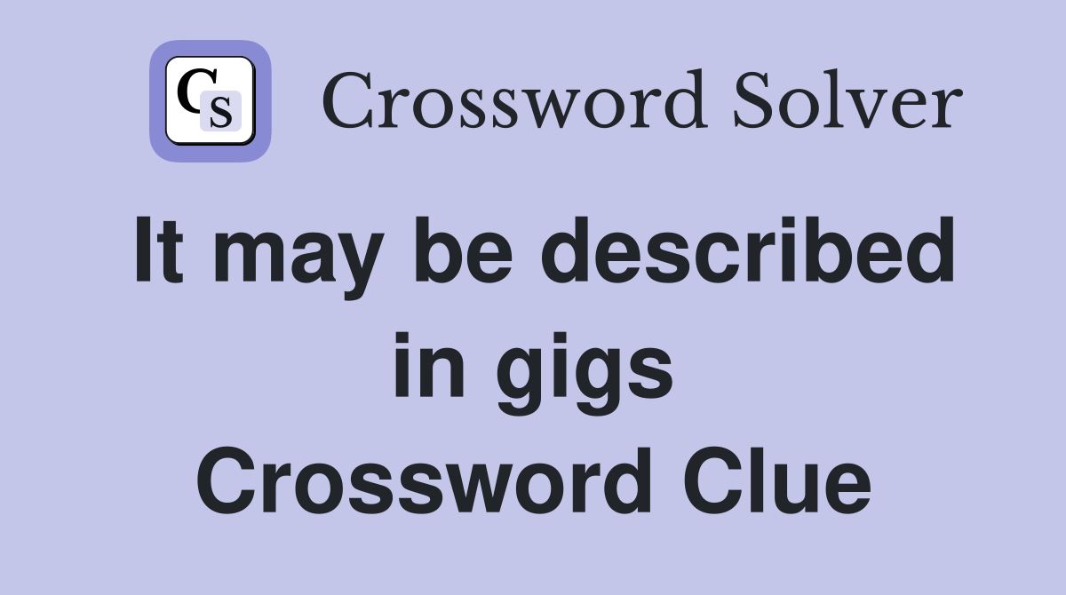 It may be described in gigs Crossword Clue
