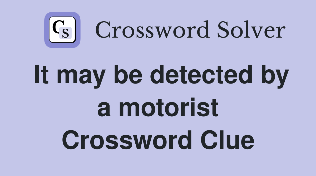 It may be detected by a motorist Crossword Clue