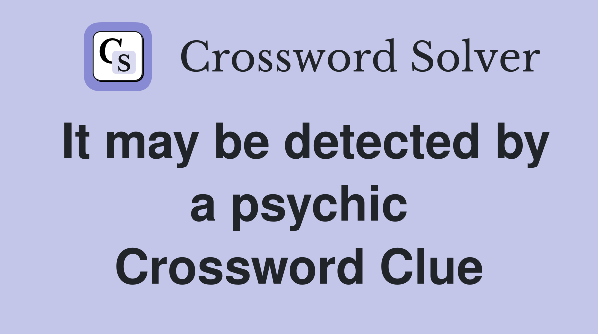 It may be detected by a psychic Crossword Clue