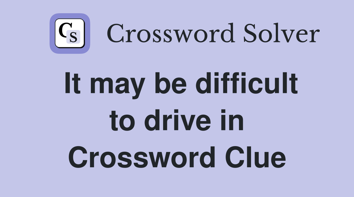 It may be difficult to drive in Crossword Clue