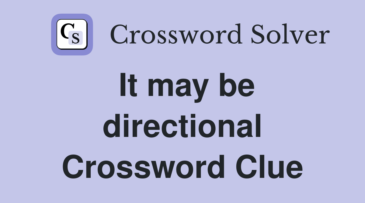 It may be directional Crossword Clue