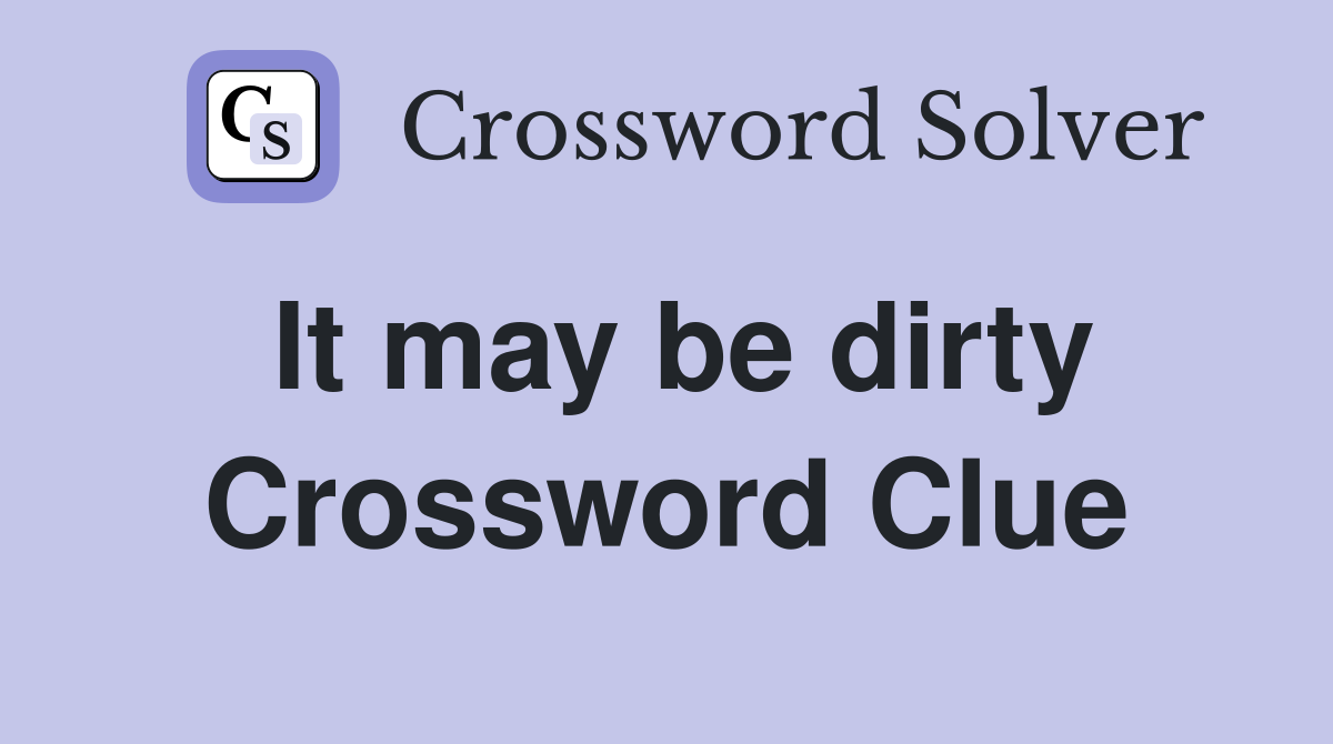 It may be dirty Crossword Clue