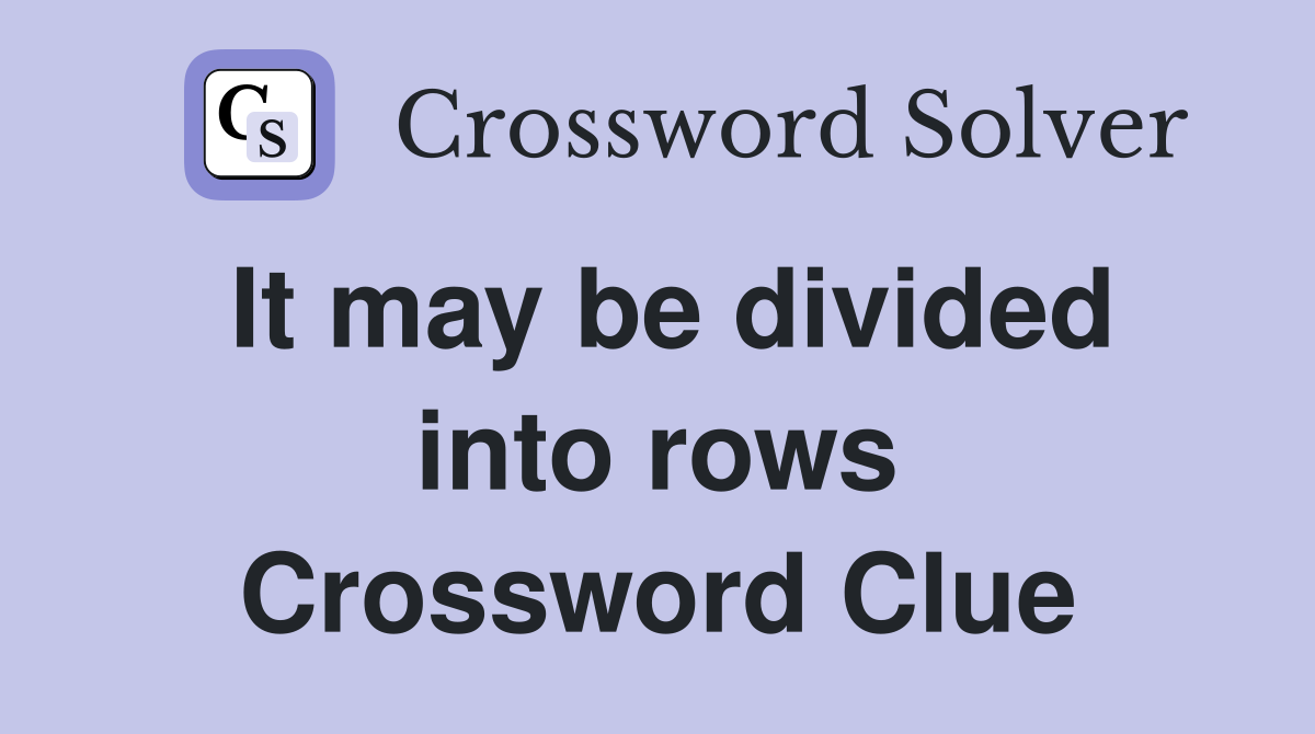 It may be divided into rows Crossword Clue