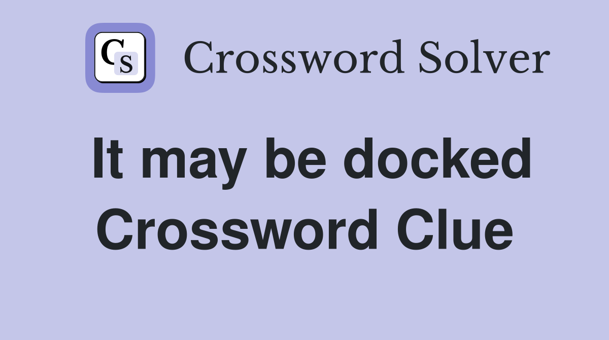 It may be docked Crossword Clue