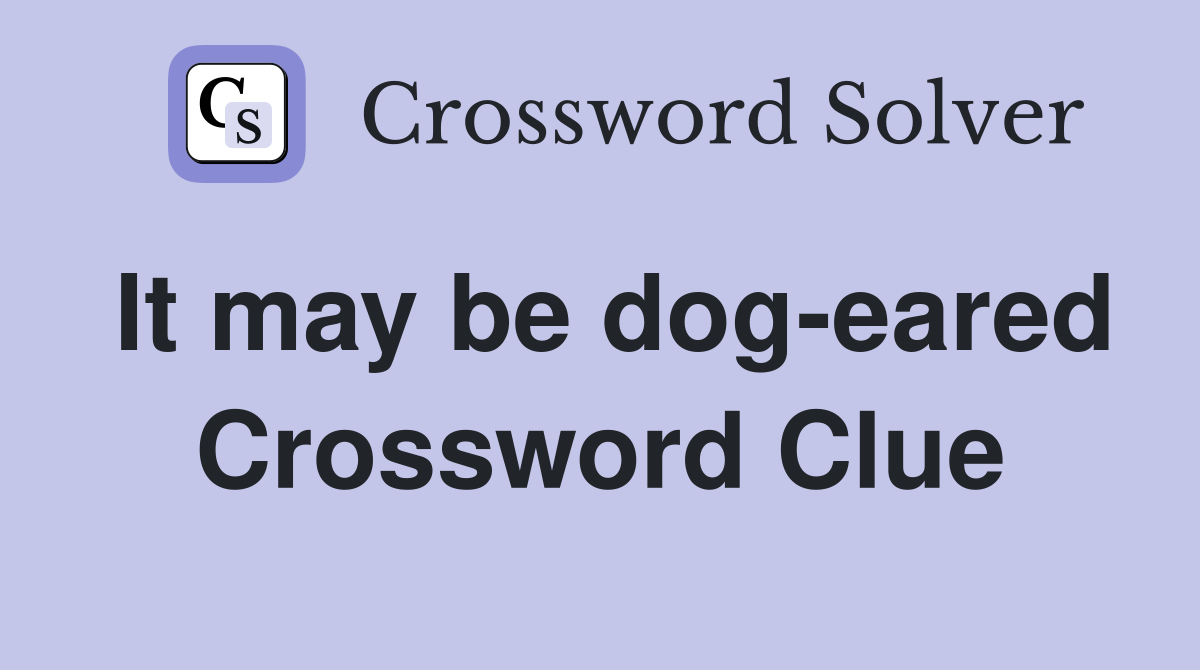 It may be dog-eared Crossword Clue