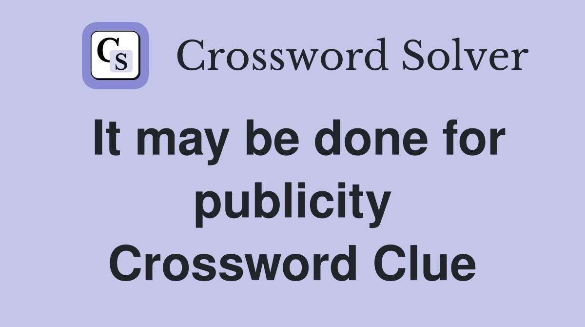 It may be done for publicity Crossword Clue