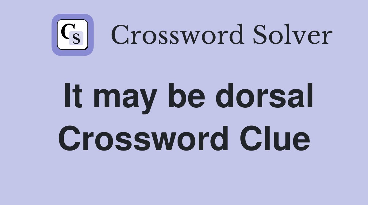 It may be dorsal Crossword Clue