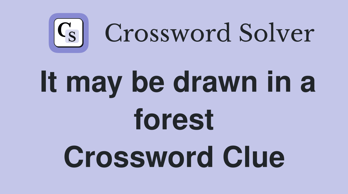 It may be drawn in a forest Crossword Clue