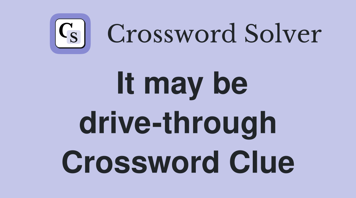 It may be drive-through Crossword Clue
