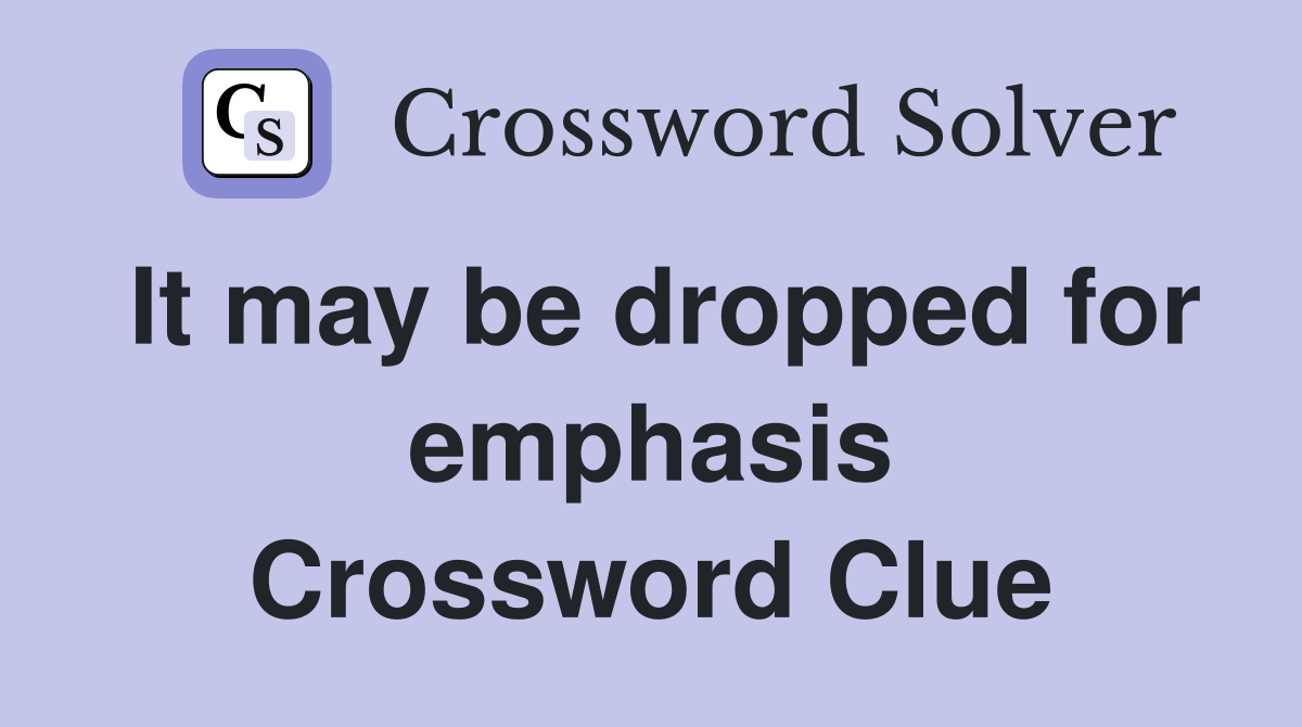 It may be dropped for emphasis Crossword Clue