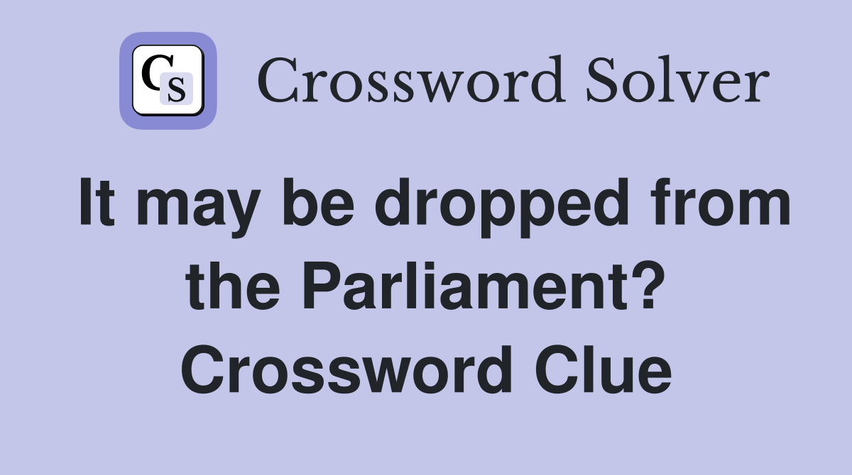 It may be dropped from the Parliament? Crossword Clue