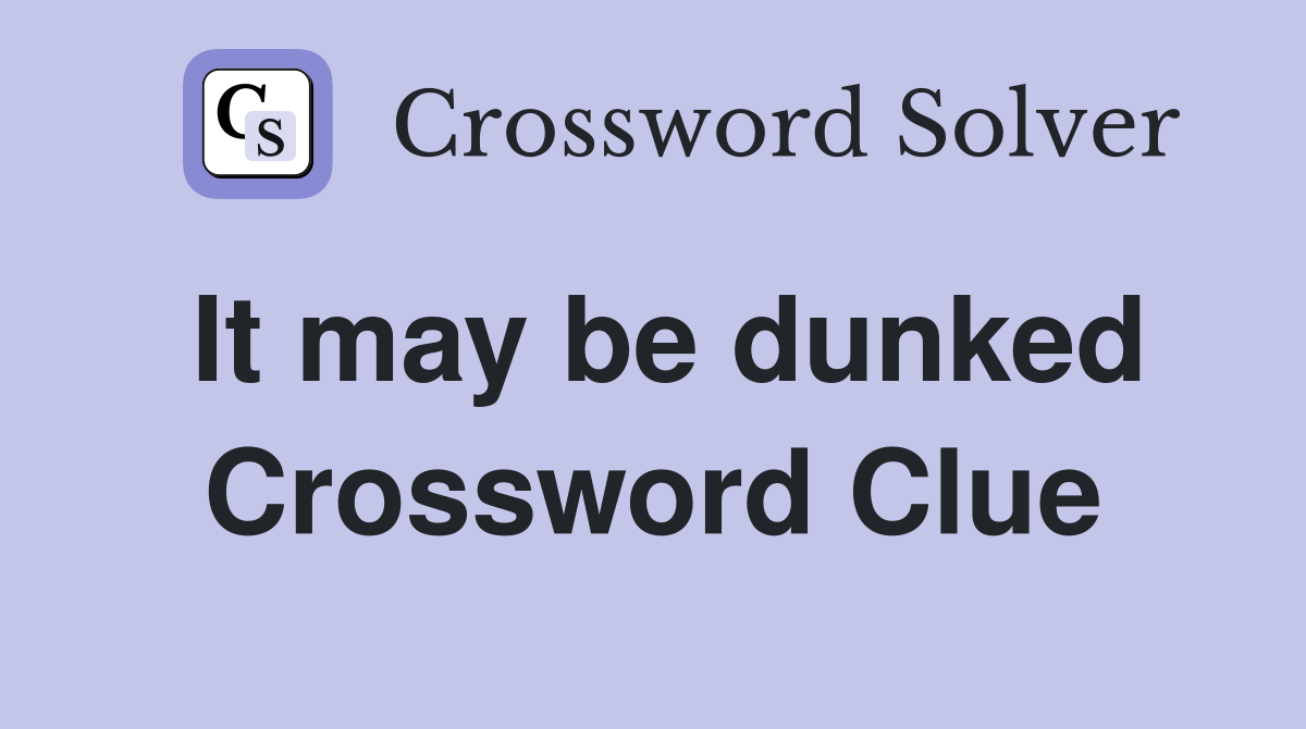 It may be dunked Crossword Clue