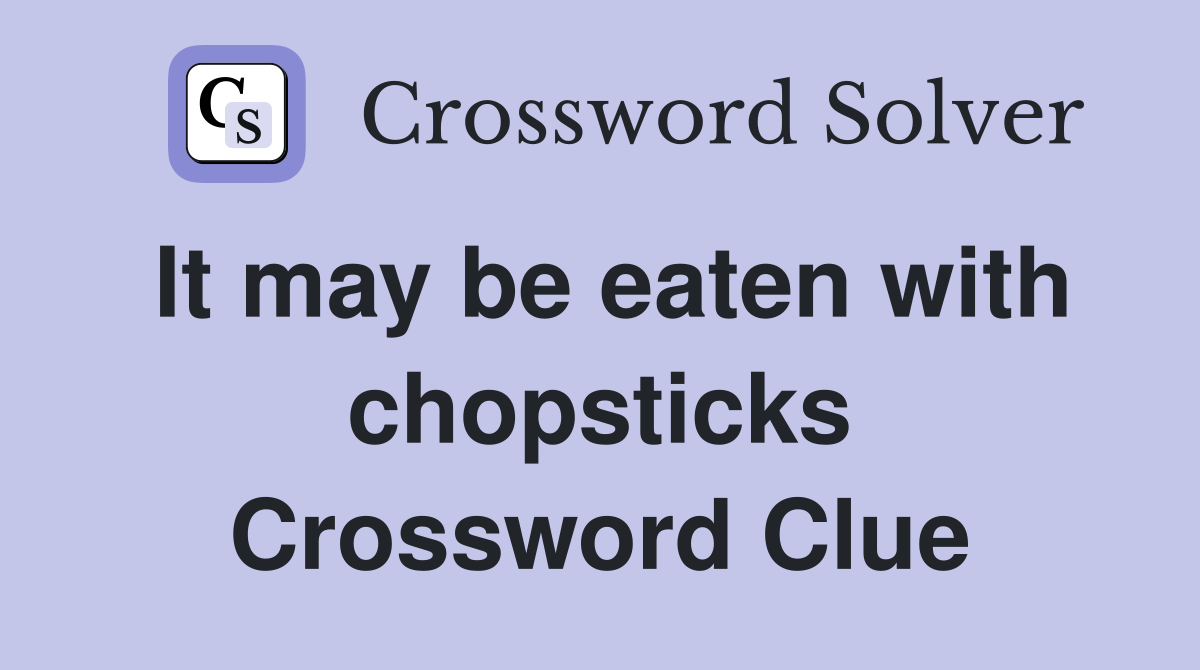 It may be eaten with chopsticks Crossword Clue