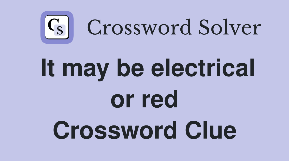 It may be electrical or red Crossword Clue