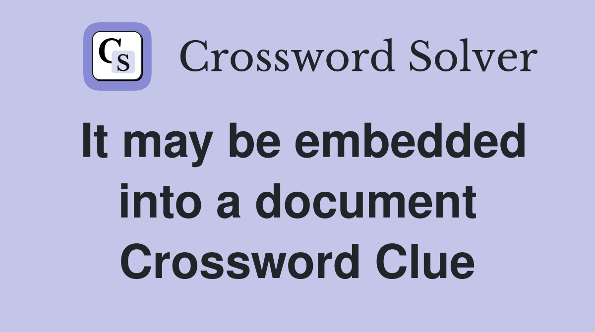It may be embedded into a document Crossword Clue