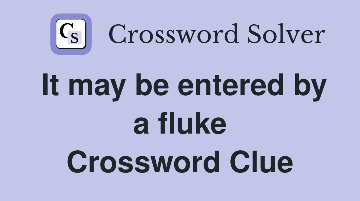 It may be entered by a fluke Crossword Clue